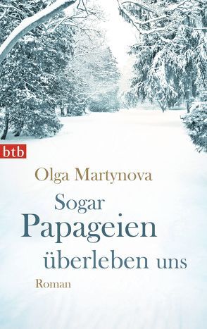 Sogar Papageien überleben uns von Martynova,  Olga