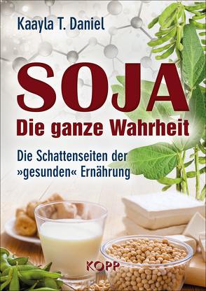 Soja: Die ganze Wahrheit von Daniel,  Kaayla T.