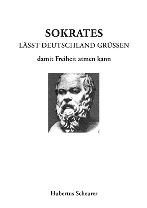 Sokrates läßt Deutschland grüßen damit Freiheit atmen kann von Scheurer,  Hubertus