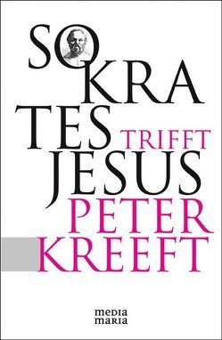 Sokrates trifft Jesus von Kreeft,  Peter