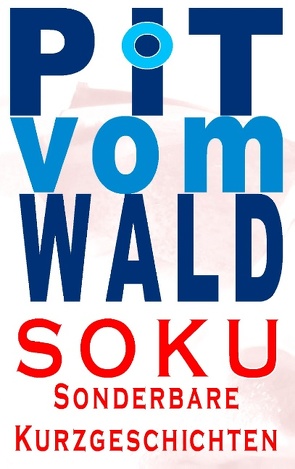 SOKU von vom Wald,  Pit