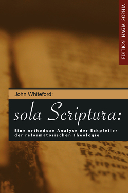 Sola scriptura (Die Schrift allein): Eine orthodoxe Analyse des Ecksteins der Reformierten Theologie von Fernbach,  Gregor, Kenneth,  Klaus, Reichert,  Alexander, Whiteford,  John