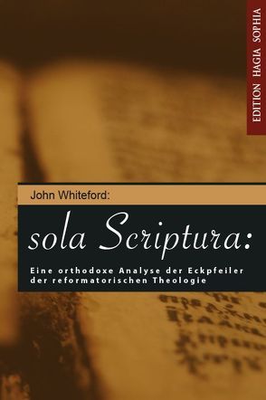 Sola scriptura (Die Schrift allein): Eine orthodoxe Analyse des Ecksteins der Reformierten Theologie von Fernbach,  Gregor, Kenneth,  Klaus, Reichert,  Alexander, Whiteford,  John