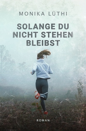 Solange du nicht stehen bleibst von Lüthi,  Monika