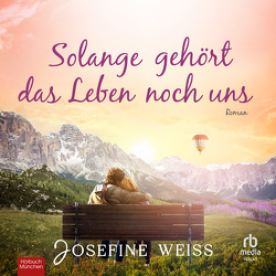 Solange gehört das Leben noch uns von Wahle,  Katinka, Weiss,  Josefine