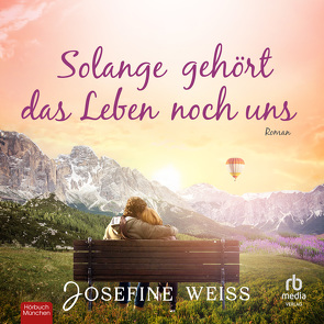 Solange gehört das Leben noch uns von Wahle,  Katinka, Weiss,  Josefine