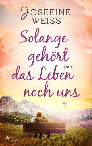 Solange gehört das Leben noch uns von Weiss,  Josefine