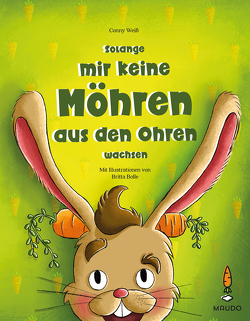 Solange mir keine Möhren aus den Ohren wachsen von Bolle,  Britta, Weiß,  Conny