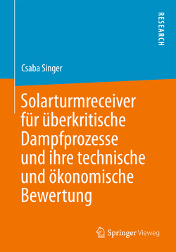 Solarturmreceiver für überkritische Dampfprozesse und ihre technische und ökonomische Bewertung von Singer,  Csaba