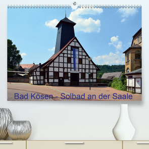 Solbad an der Saale – Bad Kösen (Premium, hochwertiger DIN A2 Wandkalender 2021, Kunstdruck in Hochglanz) von Gerstner,  Wolfgang