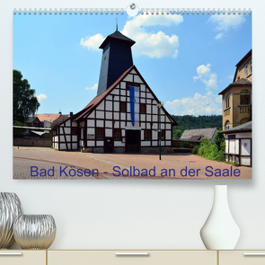 Solbad an der Saale – Bad Kösen (Premium, hochwertiger DIN A2 Wandkalender 2022, Kunstdruck in Hochglanz) von Gerstner,  Wolfgang