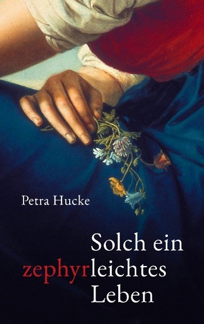 Solch ein zephyrleichtes Leben von Hucke,  Petra