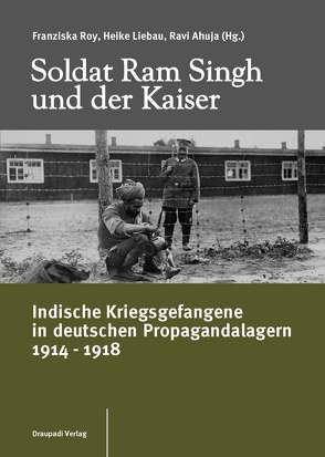 Soldat Ram Singh und der Kaiser von Ahuja,  Ravi, Liebau,  Heike, Roy,  Franziska