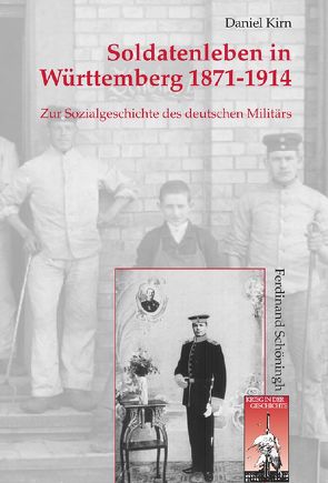 Soldatenleben in Württemberg 1871-1914 von Kirn,  Daniel