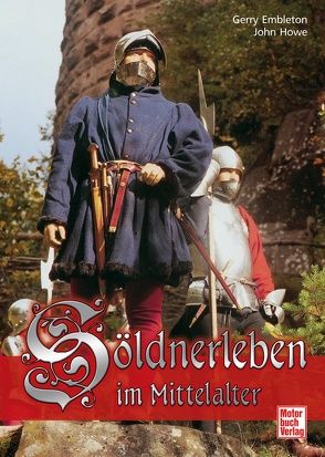 Söldnerleben im Mittelalter von Embleton,  Gerry, Howe,  John