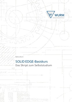 SOLID EDGE-Basiskurs von Wurm,  Bettina