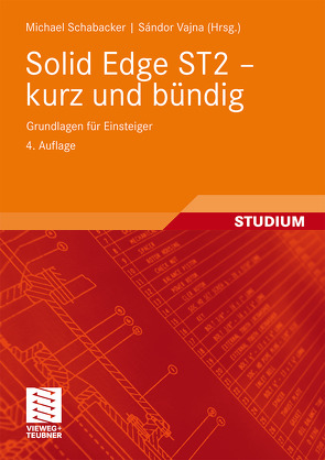 Solid Edge ST2 – kurz und bündig von Schabacker,  Michael, Vajna,  Sandor