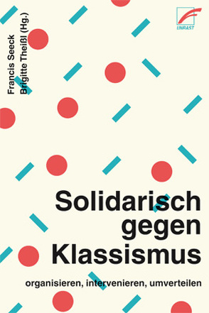 Solidarisch gegen Klassismus – organisieren, intervenieren, umverteilen von Abou,  Tanja, Aktivist*innen der Erwerbslosen Initiative Basta, Aktivist*innen der Solidarischen Aktion Neukölln, Alvir,  Olja, Amer,  Regina, Andriotis,  Minoas, Aumair,  Betina, Drexler,  Anita, Förschl,  Malu, García Doell,  David Ernesto, Hennes,  Lena, Hitzfelder,  Charlotte, Jutta,  Werth, Kaufmann,  Nadine, Kemper,  Andreas, Koslowski,  Barbara, Moser,  Geneva, nekrasov_a,  irina, Niggemann,  Jan, Schaefer,  Philipp, Schlautmann,  Sabto, Seeck,  Anne, Seeck,  Francis, SoFikus - Referat für sozial,  finanziell und kulturell benachteiligte Studierende an der Uni Marburg, Theißl,  Brigitte, Tschulanov,  Arslan, Wasenmüller,  Juri, Witte,  Martina