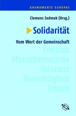 Solidarität von Exenberger,  Andreas, Freinschlag,  Andreas, Günther,  Stefanie, Lobner,  Nadja, Löcker,  Markus, Mueller,  Johannes, Müller,  Andreas Th., Ozankom,  Claude, Prisching,  Manfred, Schweiger,  Gottfried, Sedmak,  Clemens, Wallacher,  Johannes, Weiss,  Alexandra, Wydra,  Doris