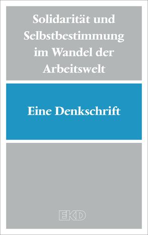 Solidarität und Selbstbestimmung im Wandel der Arbeitswelt von Evangelische Kirche in Deutschland (EKD)