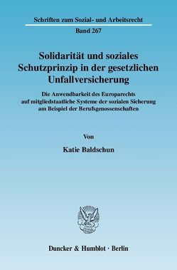 Solidarität und soziales Schutzprinzip in der gesetzlichen Unfallversicherung. von Baldschun,  Katie