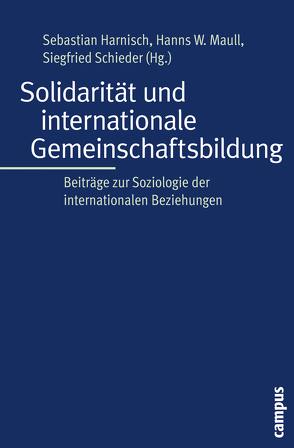 Solidarität und internationale Gemeinschaftsbildung von Brunkhorst,  Hauke, Engert,  Stefan, Folz,  Rachel, Frank,  Cornelia, Harnisch,  Sebastian, Mau,  Steffen, Maull,  Hanns W., Musekamp,  Simon, Olesen,  Thomas, Radtke,  Katrin, Schieder,  Siegfried, Schlichte,  Klaus, Seidendorf,  Stefan, Wetzel,  Christine, Wolf,  Reinhard