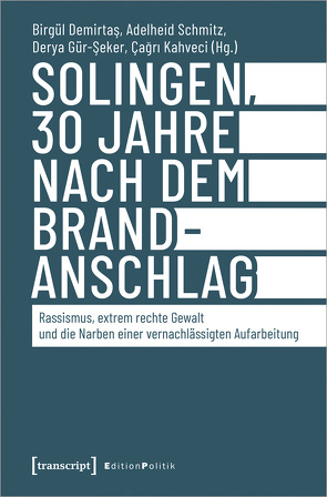 Solingen, 30 Jahre nach dem Brandanschlag von Demirtaş,  Birgül, Gür-Seker,  Derya, Kahveci,  Çagri, Schmitz,  Adelheid