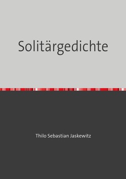 Solitärgedichte von Jaskewitz,  Thilo Sebastian