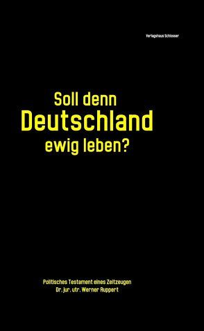 Soll denn Deutschland ewig leben ? von Dr. jur.utr. Ruppert,  Werner