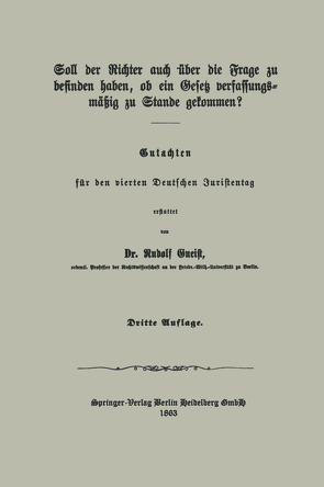 Soll der Richter auch über die Frage zu befinden haben, ob ein Gesetz verfassungsmäßig zu Stande gekommen? von von Gneist,  Heinrich Rudolf