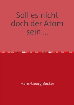 Soll es nicht doch der Atom sein … von Becker,  Hans-Georg