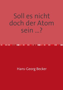 Soll es nicht doch der Atom sein …? von Becker,  Hans-Georg