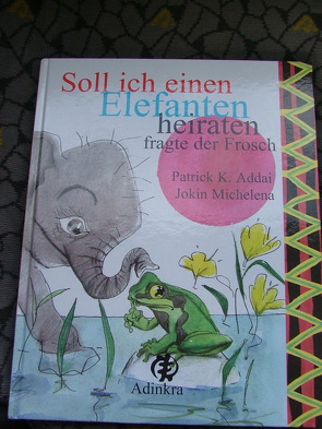 Soll ich einen Elefanten heiraten-fragte der Frosch von Addai,  Patrick K, Michelena,  Jokin