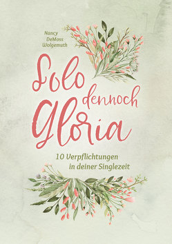 Solo dennoch Gloria von Caspari,  Anne, DeMoss-Wolgemuth ,  Nancy, Lee,  Sarah