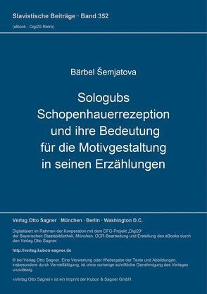 Sologubs Schopenhauerrezeption und ihre Bedeutung für die Motivgestaltung in seinen Erzählungen von Šemjatova,  Bärbel