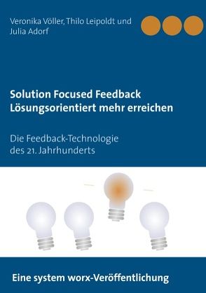 Solution Focused Feedback Lösungsorientiert mehr erreichen von Adorf,  Julia, Leipoldt,  Thilo, Völler,  Veronika