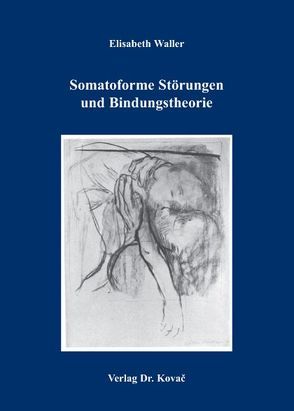 Somatoforme Störungen und Bindungstheorie von Waller,  Elisabeth