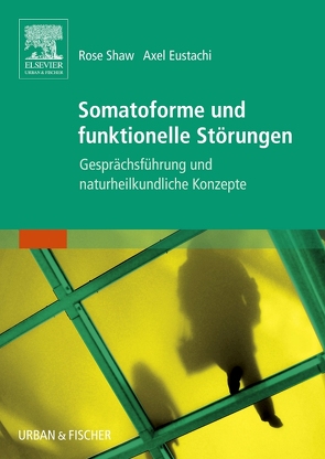 Somatoforme und funktionelle Störungen von Eustachi,  Axel, Shaw,  Rose