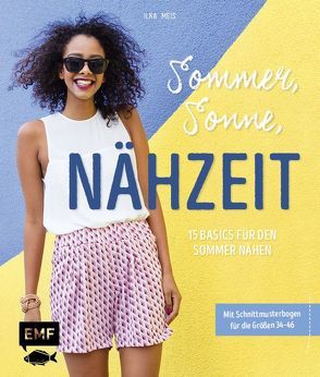 Sommer, Sonne, Nähzeit – 15 Basics für den Sommer nähen von Meis,  Ilka