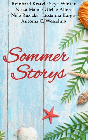 Sommer Storys von Allert,  Ulrike, Karges,  Lissianna, Kratzl,  Reinhard, Maral,  Nessa, Růzička,  Nele, Wesseling,  Antonia C., Winter,  Skye