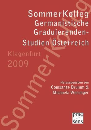 SommerKolleg Germanistische Graduierenden-Studien Österreich Klagenfurt 2009 von Drumm,  Constanze, Wiesinger,  Michaela