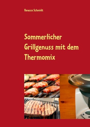 Sommerlicher Grillgenuss mit dem Thermomix von Schmidt,  Vanessa