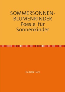 SOMMERSONNENBLUMENKINDER Poesie für Sonnenkinder von Fiore,  Isabella