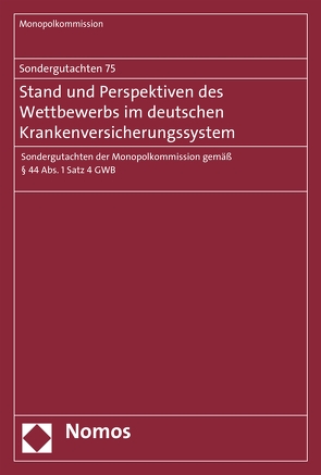 Sondergutachten 75: Stand und Perspektiven des Wettbewerbs im deutschen Krankenversicherungssystem von Monopolkommission