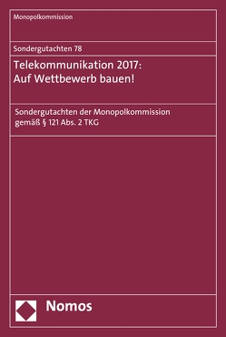 Sondergutachten 78: Telekommunikation 2017: Auf Wettbewerb bauen! von Monopolkommission