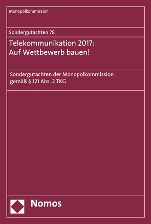 Sondergutachten 78: Telekommunikation 2017: Auf Wettbewerb bauen! von Monopolkommission