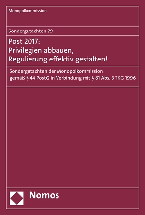 Sondergutachten 79: Post 2017: Privilegien abbauen, Regulierung effektiv gestalten! von Monopolkommission