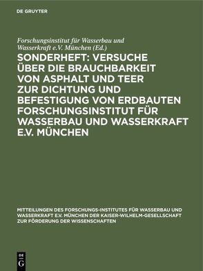 Sonderheft: Versuche über die Brauchbarkeit von Asphalt und Teer zur Dichtung und Befestigung von Erdbauten Forschungsinstitut für Wasserbau und Wasserkraft e.V. München von Forschungsinstitut für Wasserbau und Wasserkraft e.V. München