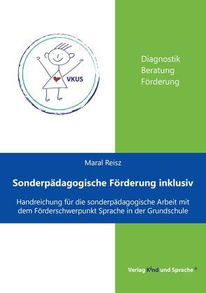 Sonderpädagogische Förderung inklusiv – Handreichung für die sonderpädagogische Arbeit mit dem Förderschwerpunkt Sprache in der Grundschule von Reisz,  Maral