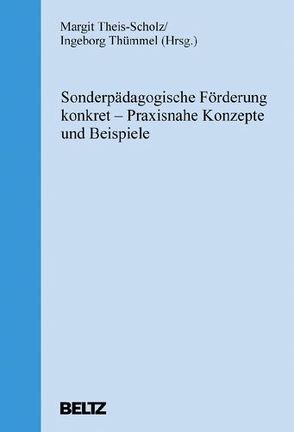 Sonderpädagogische Förderung konkret von Theis-Scholz,  Margit, Thümmel,  Ingeborg